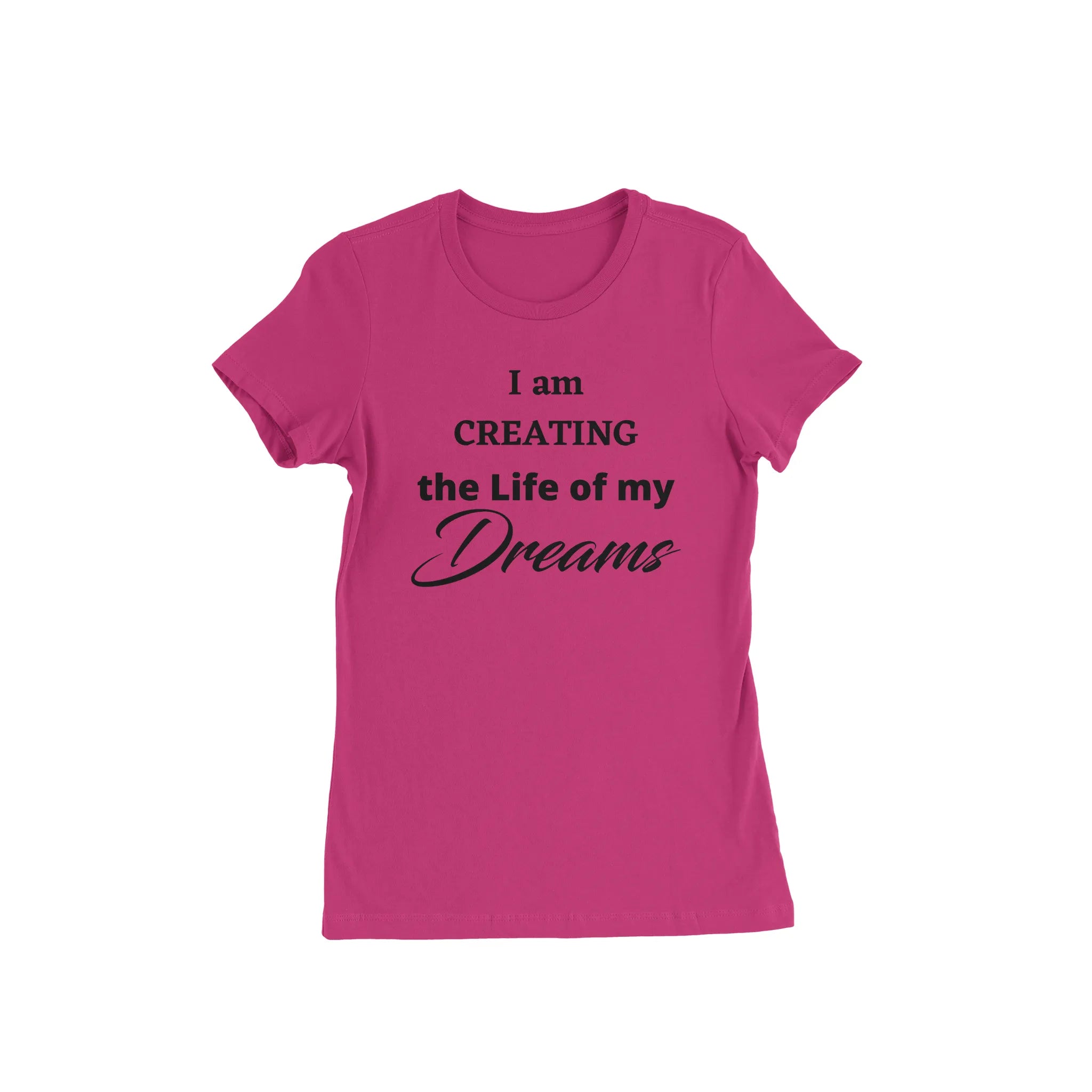I am Creating the Life of my Dream Pink T - Shirt - Diva Starr Boutique