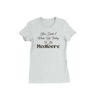You  Didn't Wake Up to be Mediocre White T-Shirt T-Shirts Diva Starr   
